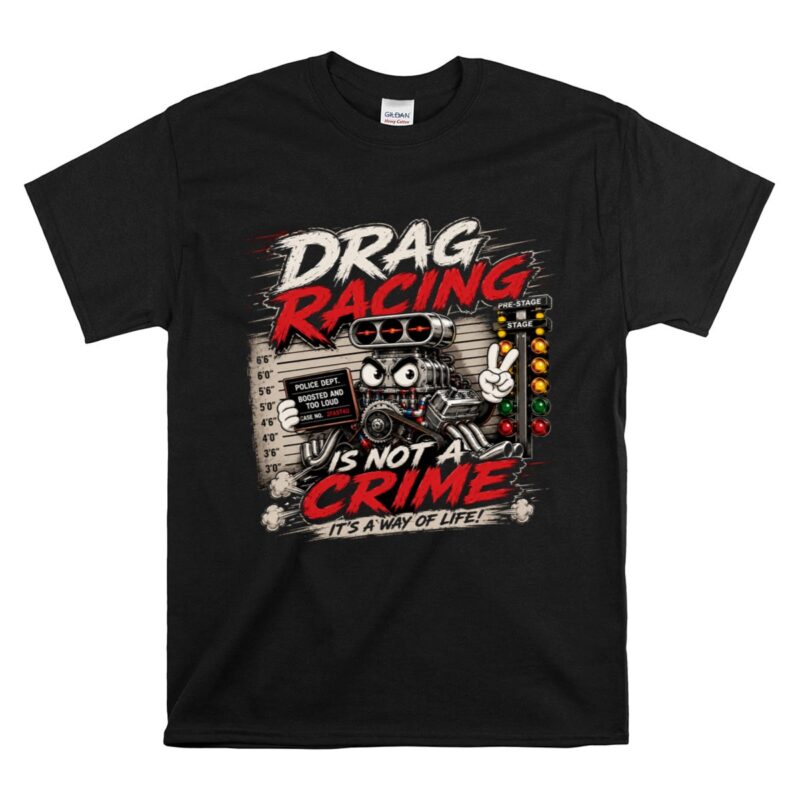 Drag Racing Is Nota Crime Funny Racing 1 T Shirt.jpg