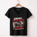 Drag Racing Is Nota Crime Funny Racing 4 Womens V Neck.jpg
