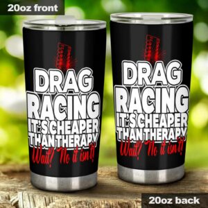 Drag Racing Its Cheaper Than Therapy 20Oz Tumbler 1.jpg