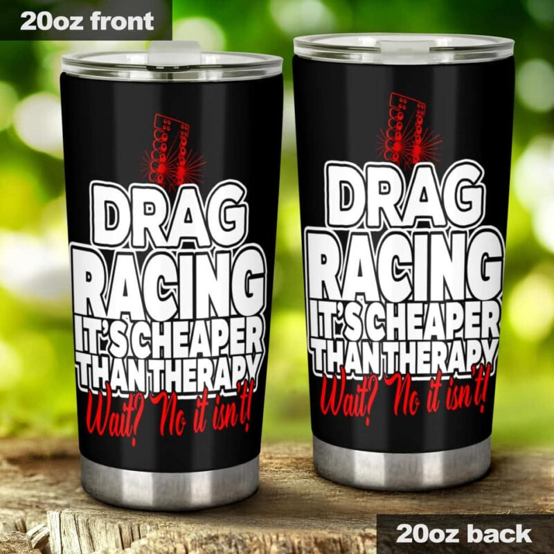 Drag Racing Its Cheaper Than Therapy 20Oz Tumbler 1.jpg