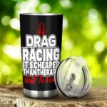 Drag Racing Its Cheaper Than Therapy 20Oz Tumbler 2.jpg