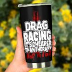 Drag Racing Its Cheaper Than Therapy 20Oz Tumbler 3.jpg