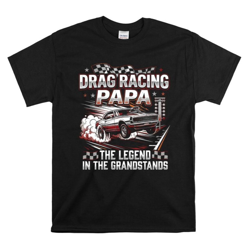 Drag Racing Papa 1 T Shirt.jpg