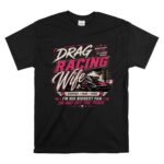 Drag Racing Wife FunnyRacing 1 T Shirt.jpg