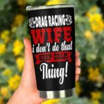 Drag Racing Wife I Dont Do That Keep Calm Thing 20Oz Tumbler 3.jpg