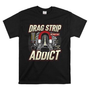 Drag Strip Addict 1 T Shirt.jpg