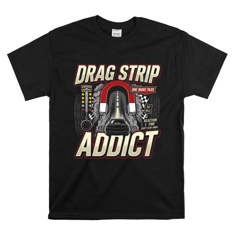 Drag Strip Addict 1 T Shirt.jpg