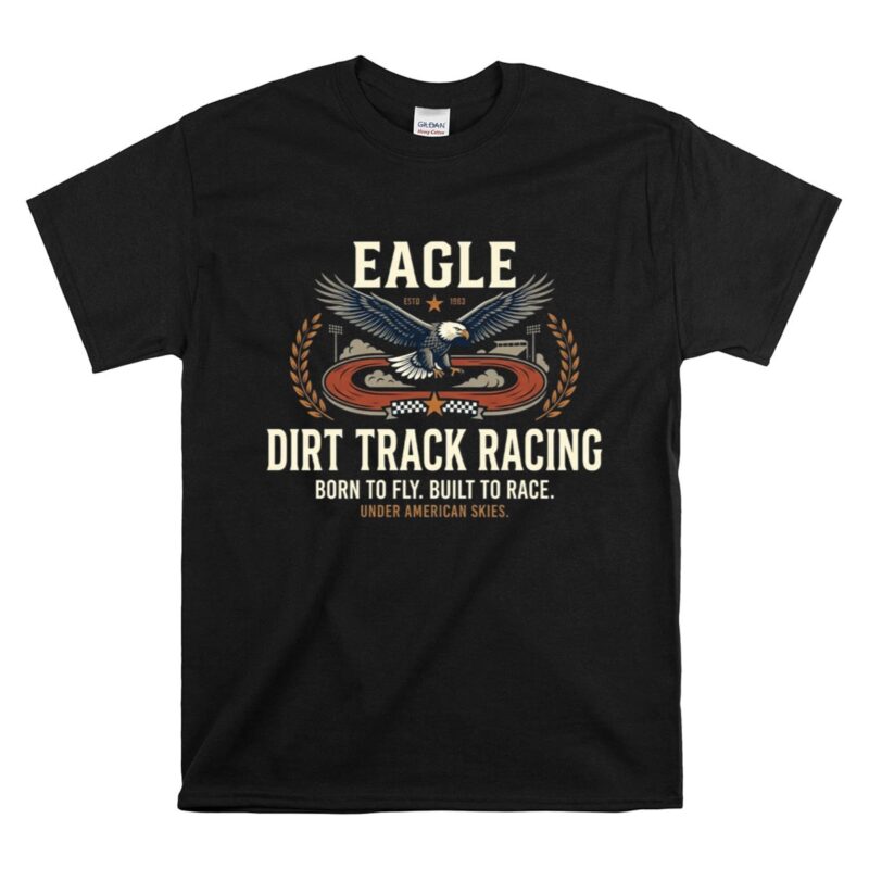 Eagle Dirt Track Racing 1 T Shirt.jpg