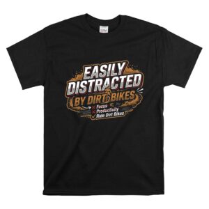 Easily Distracted By Dirt Bikes 1 T Shirt.jpg