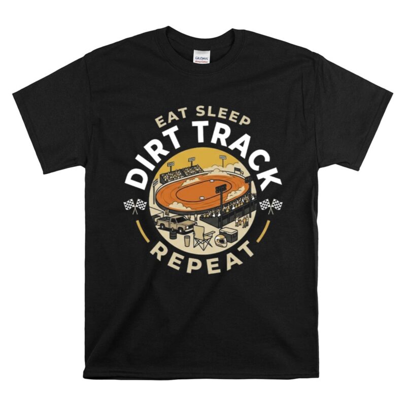 Eat Sleep Dirt Track Repeat 1 T Shirt.jpg