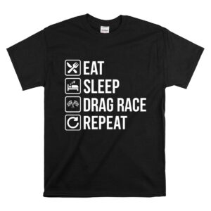 Eat Sleep Drag Race Repeat Funny Racing 1 T Shirt.jpg