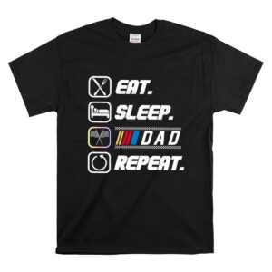 Eat Sleep Nascar Dad Repeat 1 T Shirt.jpg