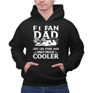 F1 Fan Dad Just Like Other Dads Only Much Cooler 1 Hoodie.jpg