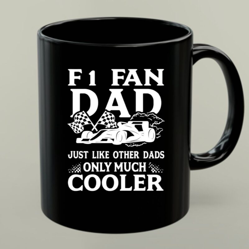 F1 Fan Dad Just Like Other Dads Only Much Cooler 1 mug.jpg