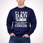 F1 Fan Dad Just Like Other Dads Only Much Cooler 3 Sweatshirt.jpg