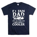 F1 Fan Dad Just Like Other Dads Only Much Cooler T Shirt 7.jpg