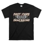 Fast Cars And Drag Racing 1 T Shirt.jpg