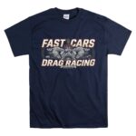 Fast Cars And Drag Racing 5 T Shirt.jpg