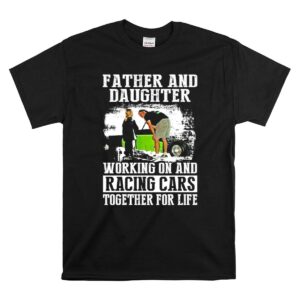 Father and Daughter Working On And Racing Car 1 T Shirt 1.jpg