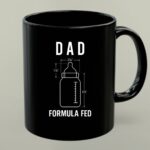 Formula Fed Dad Funny 1 mug.jpg