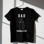 Formula Fed Dad Funny 3 T Shirt.jpg