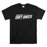 Fueled By Dirt Bikes 1 T Shirt.jpg
