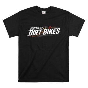 Fueled By Dirt Bikes 1 T Shirt.jpg