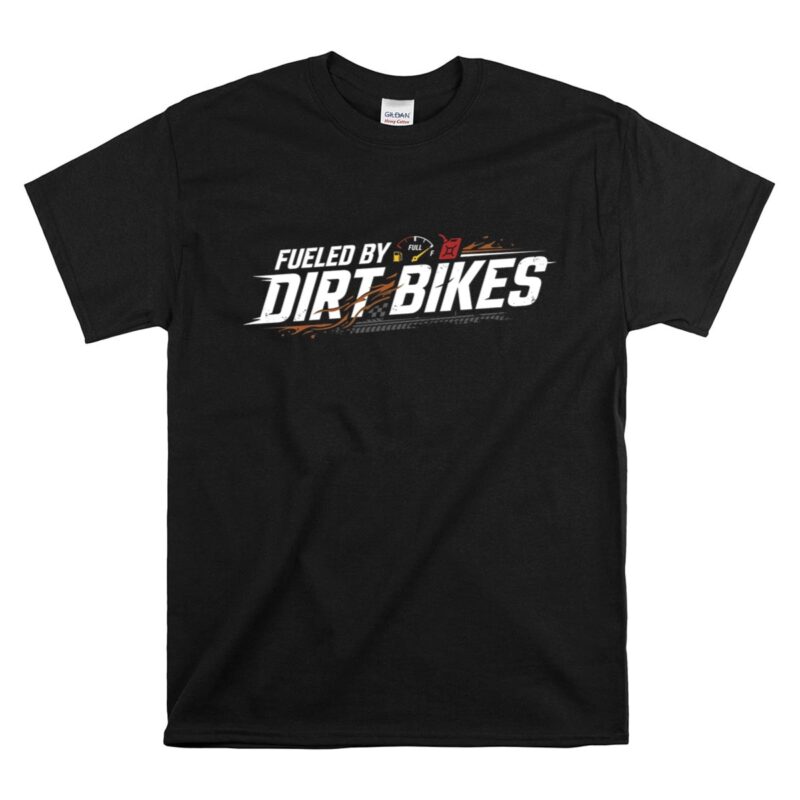 Fueled By Dirt Bikes 1 T Shirt.jpg