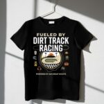 Fueled By Dirt Track Racing 3 T Shirt.jpg