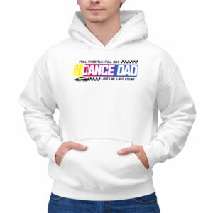 Full Throttle Full Out Dance Dad Last Lap Last Count Funny Logo Nascar 1 Hoodie.jpg