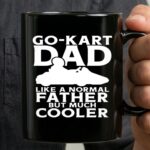 Go Kart Dad Like A Normal Father But Much Cooler 3 mug.jpg