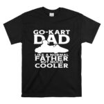 Go Kart Dad Like A Normal Father But Much Cooler T Shirt 6.jpg