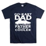 Go Kart Dad Like A Normal Father But Much Cooler T Shirt 7.jpg