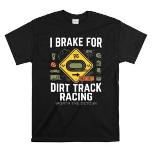 I Brake For Dirt Track Racing 1 T Shirt.jpg