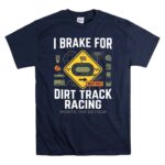 I Brake For Dirt Track Racing 5 T Shirt.jpg