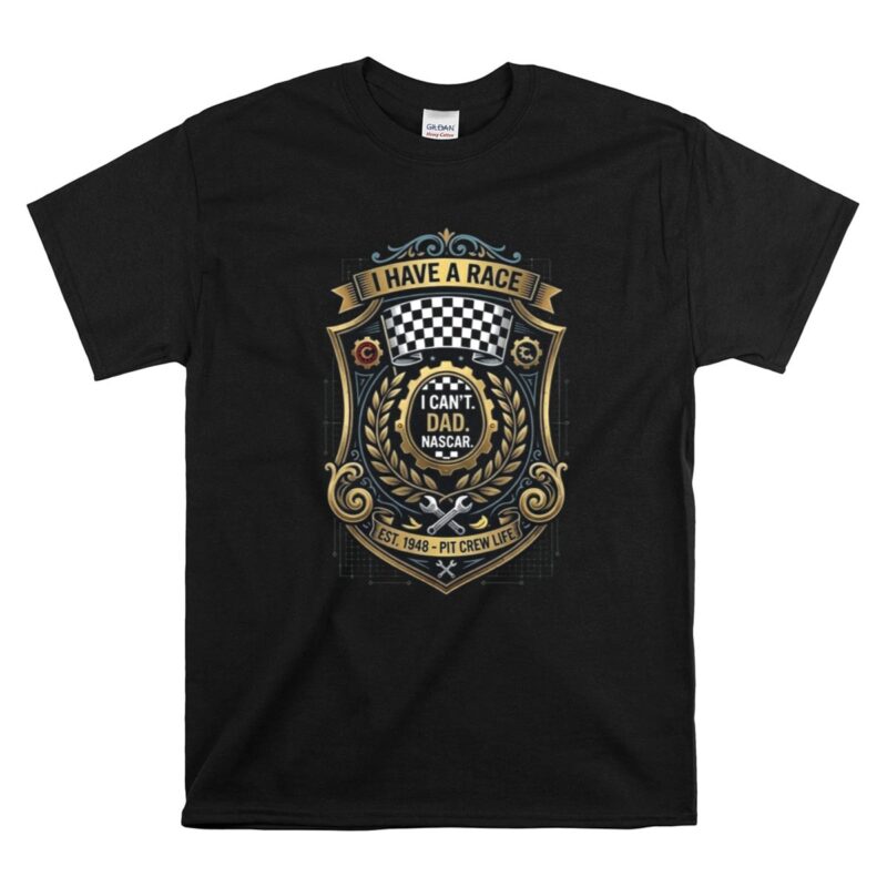 I Cant Dad Nascar Pit Crew Life 1 T Shirt.jpg