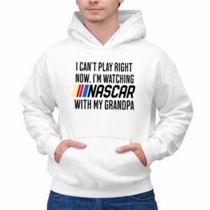 I Cant Play Right Now Im Watching Nascar With My Grandpa 1 Hoodie.jpg