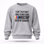 I Cant Play Right Now Im Watching Nascar With My Grandpa 5 Sweatshirt.jpg