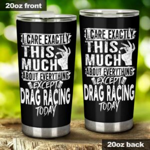 I Care Exactly This Much About Anything Except Drag Racing Today 20Oz Tumbler 1.jpg