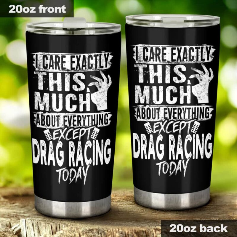 I Care Exactly This Much About Anything Except Drag Racing Today 20Oz Tumbler 1.jpg