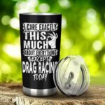 I Care Exactly This Much About Anything Except Drag Racing Today 20Oz Tumbler 2.jpg