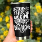 I Care Exactly This Much About Anything Except Drag Racing Today 20Oz Tumbler 3.jpg