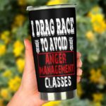 I Drag Race To Avoid Anger Management Classes 20Oz Tumbler 2.jpg