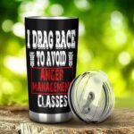 I Drag Race To Avoid Anger Management Classes 20Oz Tumbler 3.jpg