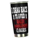 I Drag Race To Avoid Anger Management Classes 20oz Tumbler 2.jpg
