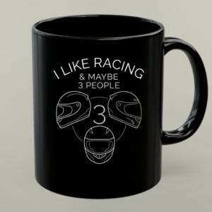 I Like Racing and Maybe 3 People Funny Racing 1 mug.jpg