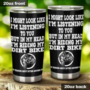 I Might Look Like Im Listening To You Dirt Bike 20Oz Tumbler 1.jpg