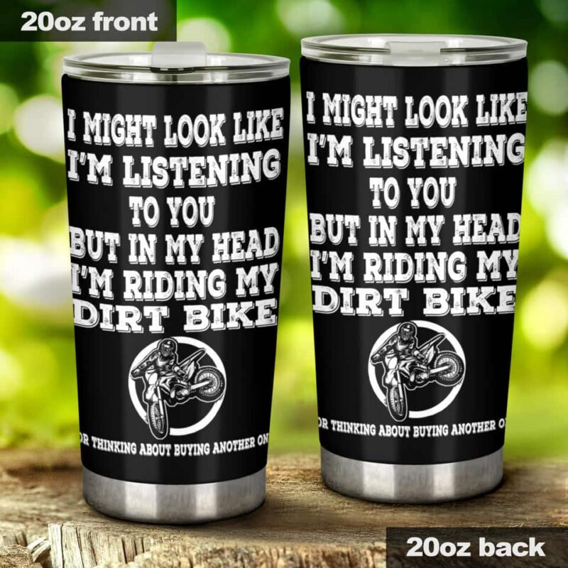 I Might Look Like Im Listening To You Dirt Bike 20Oz Tumbler 1.jpg