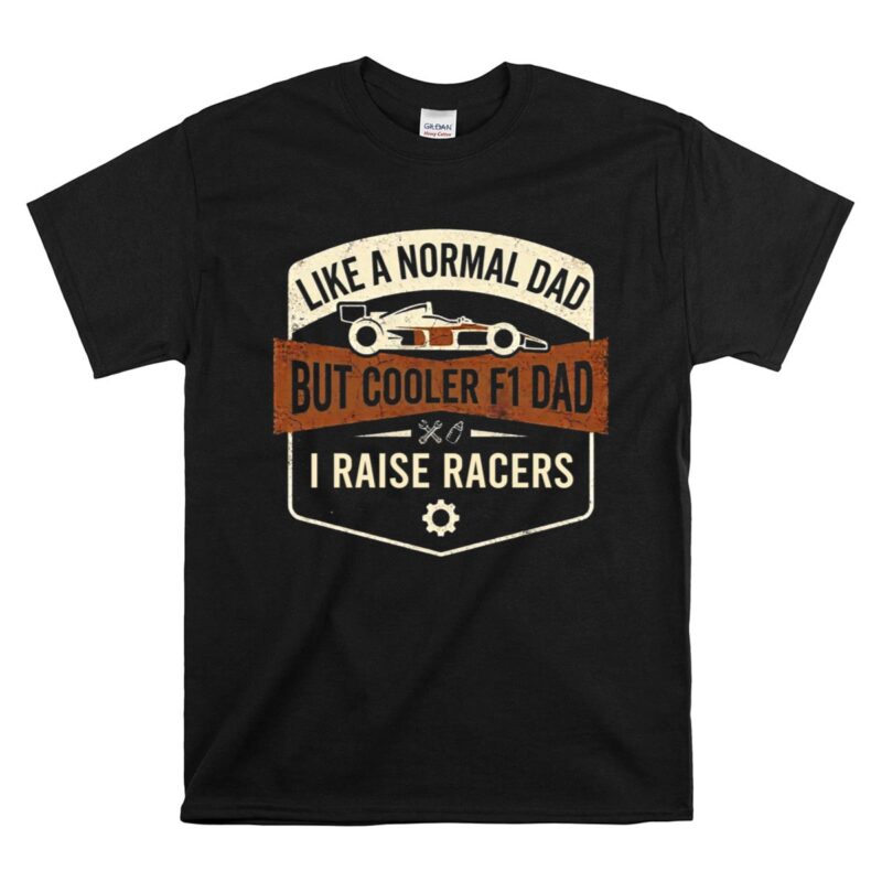I Raise Racers F1 Dad Vintage 1 T Shirt.jpg