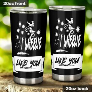 I Wheelie Like You Motocross 20oz Tumbler 2.jpg
